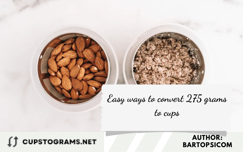 Easy ways to convert 275 grams to cups