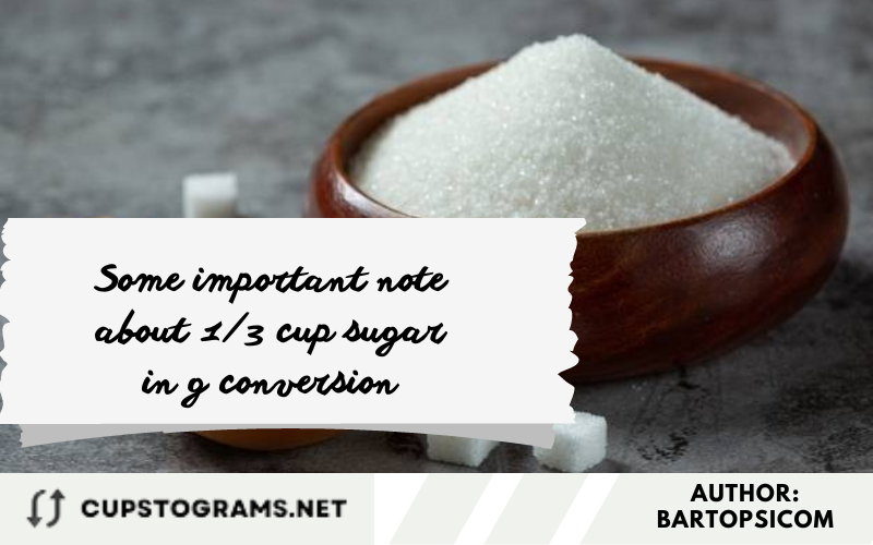 Some important note about 1/3 cup sugar in g conversion