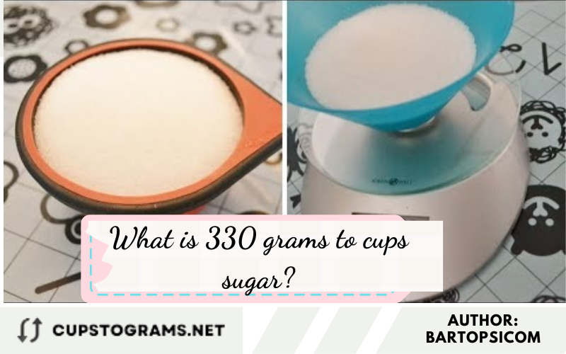 What is 330 grams to cups sugar?