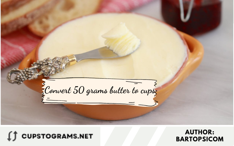 Convert 50 grams butter to cups