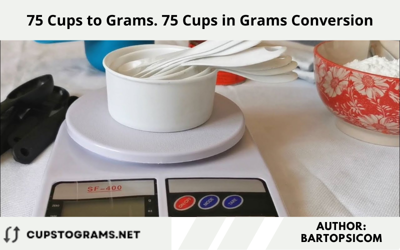75 Cups to Grams. 75 Cups in Grams Conversion