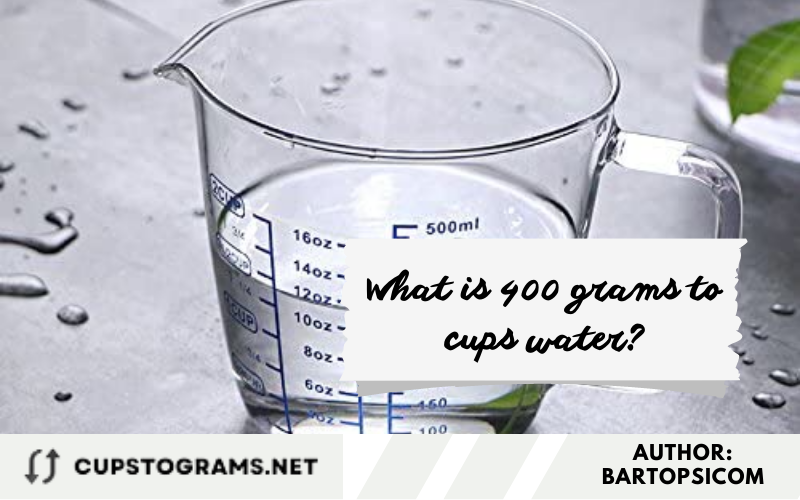 What is 400 grams to cups water?