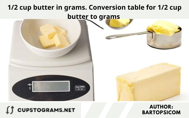 1/2 cup butter in grams. Conversion table for 1/2 cup butter to grams 