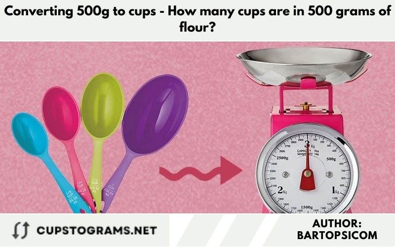 Converting 500g to cups- How many cups are in 500 grams of flour?