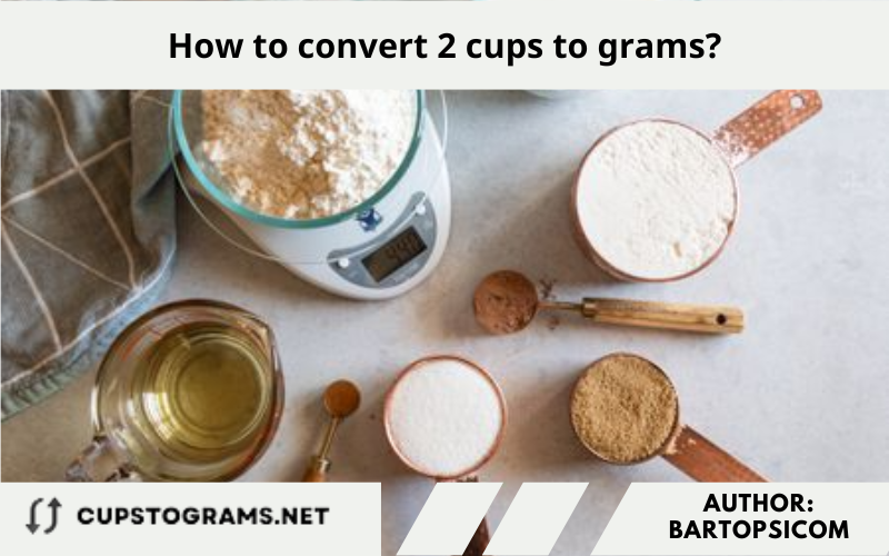 How to convert 2 cups to grams