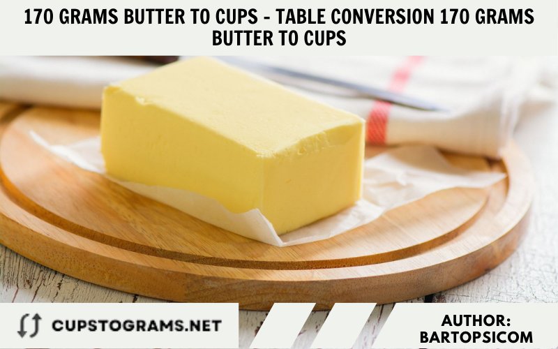 170 grams butter to cups - Table conversion 170 grams butter to cups