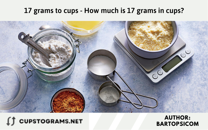 17 grams to cups - How much is 17 grams in cups?