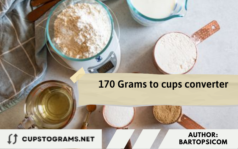 What is 170 grams in cups?