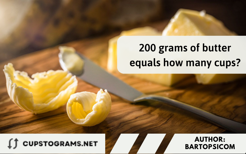 200 grams of butter equals how many cups?