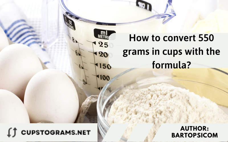 How to convert 550 grams in cups with the formula?