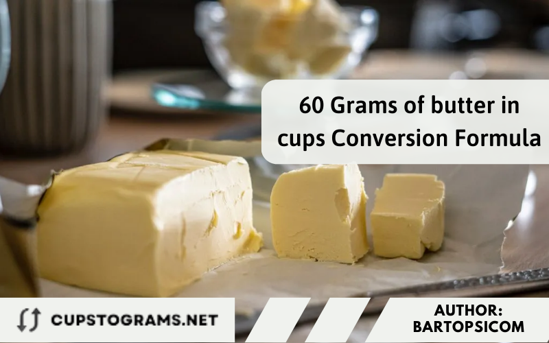 60 Grams of butter in cups Conversion Formula