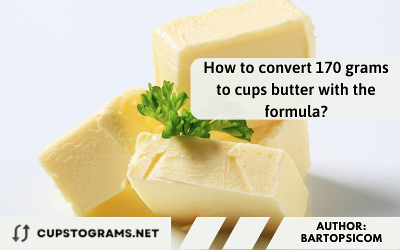 How to convert 170 grams to cups butter with the formula?