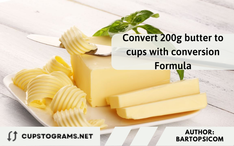 Convert 200g butter to cups with conversion Formula