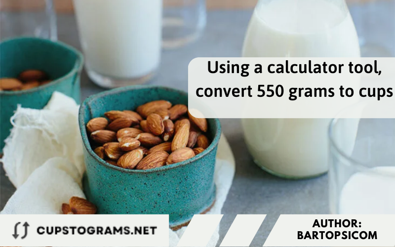 Using a calculator tool, convert 550 grams to cups