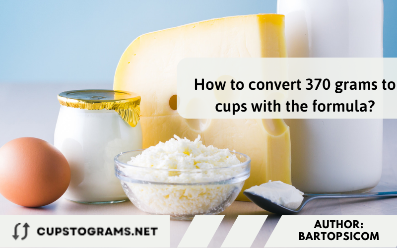 How to convert 370 grams to cups with the formula?