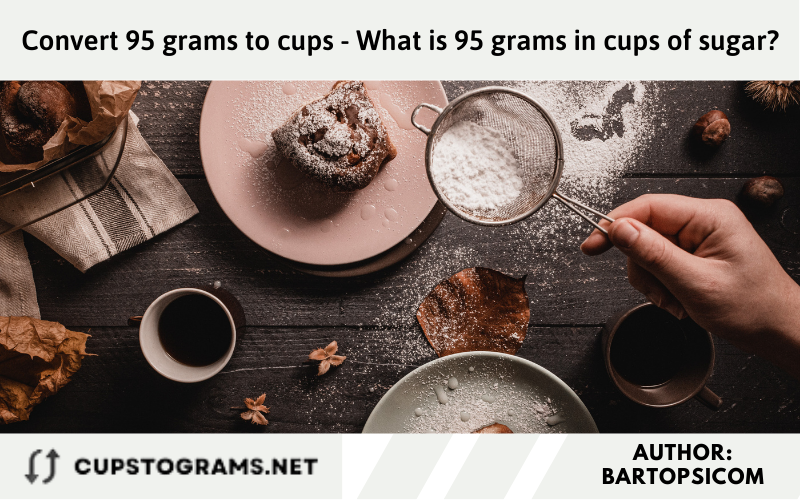 Convert 95 grams to cups - What is 95 grams in cups of sugar?