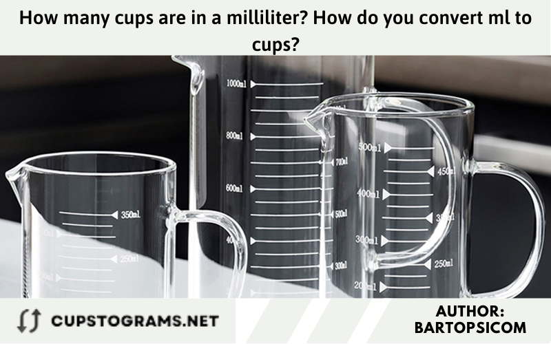 How many cups are in a milliliter? How do you convert ml to cups?