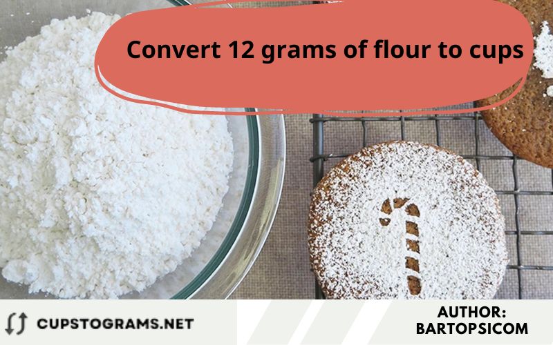 Convert 12 grams of flour to cups