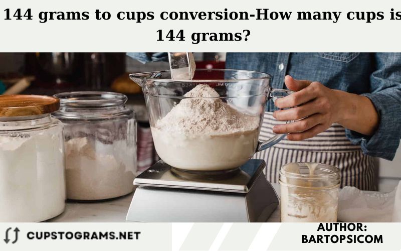 144 grams to cups conversion-How many cups is 144 grams?