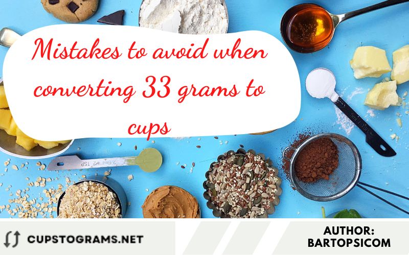 Mistakes to avoid when converting 33 grams to cups