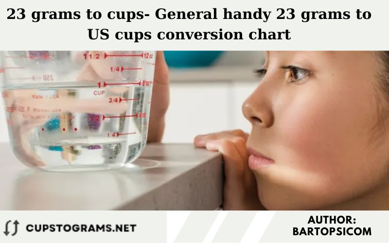 23 grams to cups- General handy 23 grams to US cups conversion chart