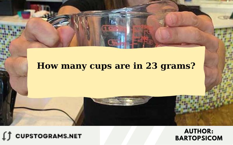 How many cups are in 23 grams?