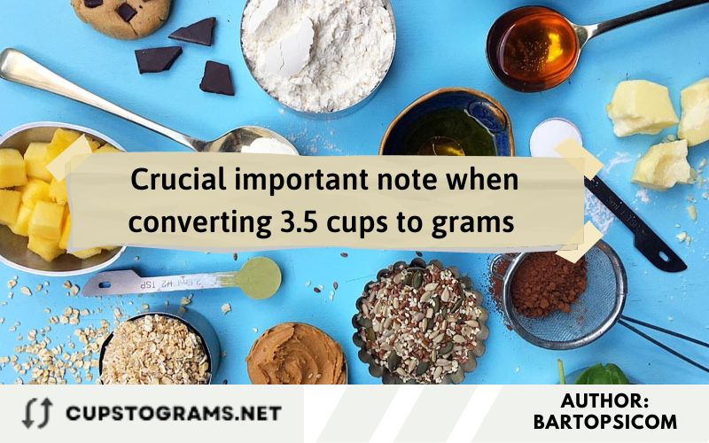 Crucial important note when converting 3.5 cups to grams