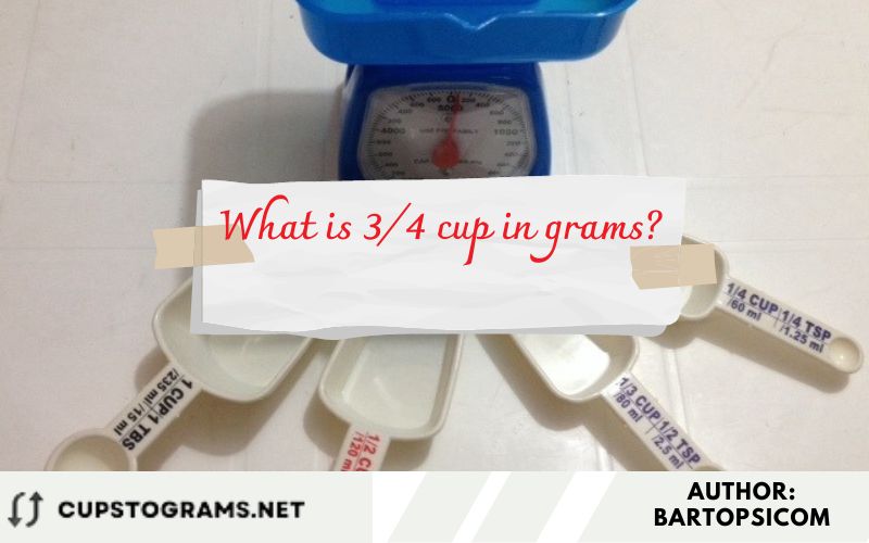 What is 3/4 cup in grams?