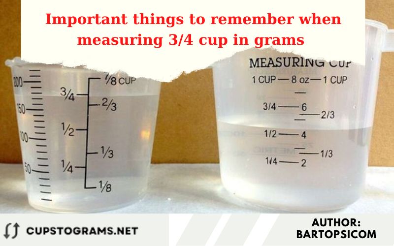 Important things to remember when measuring 3/4 cup in grams