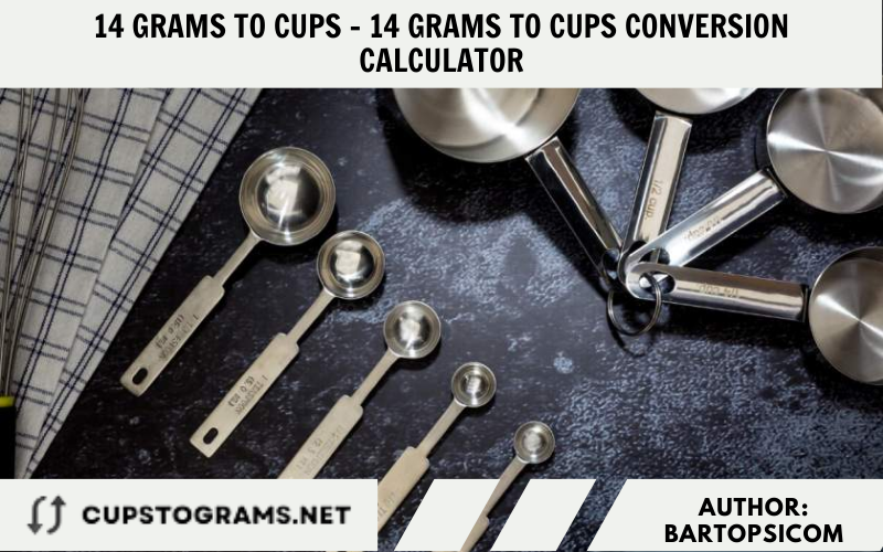 14 grams to cups - 14 Grams to cups Conversion Calculator