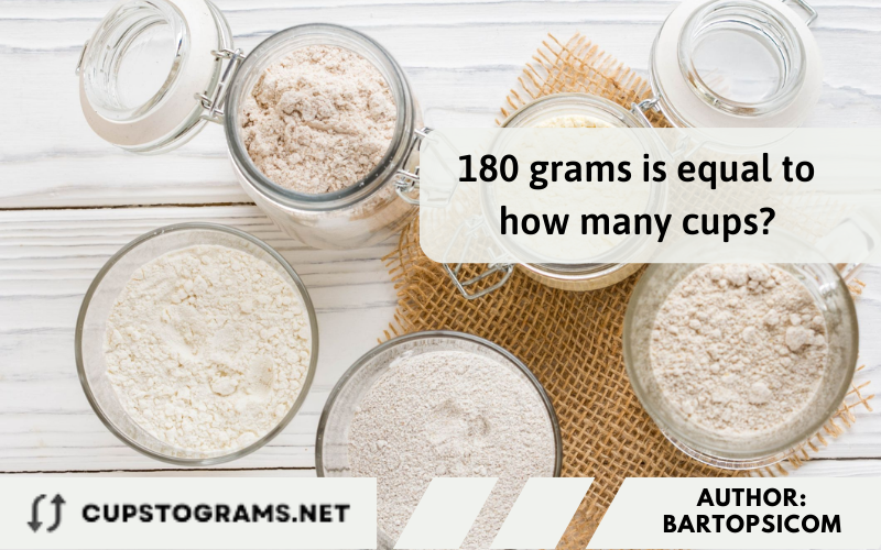 180 grams is equal to how many cups?