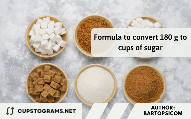 Formula to convert 180 g to cups of sugar
