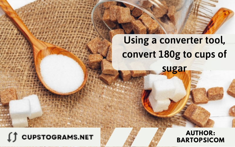Using a converter tool, convert 180g to cups of sugar