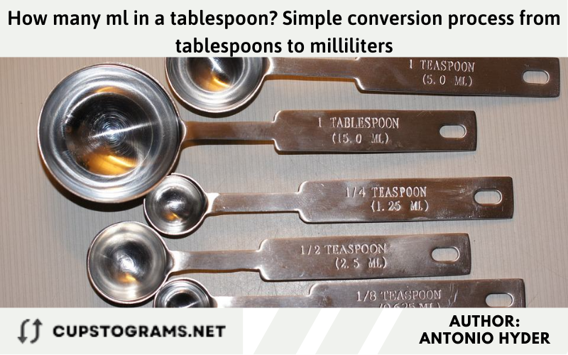 How many ml in a tablespoon? Simple conversion process from tablespoons to milliliters