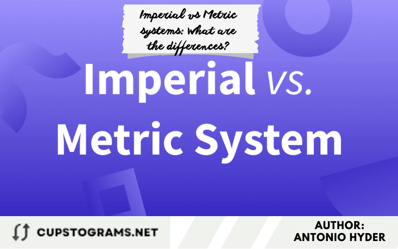 Imperial vs Metric systems What are the differences?