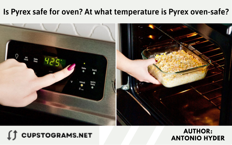 Is Pyrex safe for oven? At what temperature is Pyrex oven-safe?