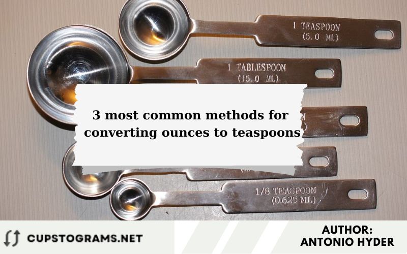 3 most common methods for converting ounces to teaspoons