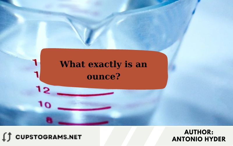 What exactly is an ounce?