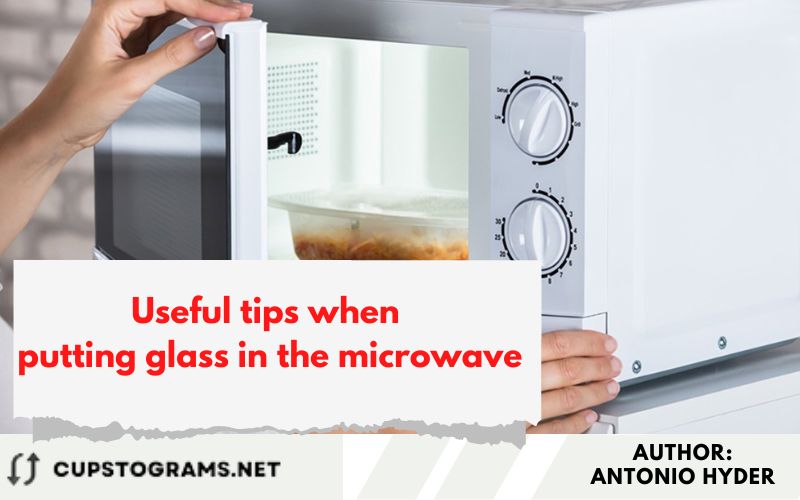 Useful tips when putting glass in the microwave