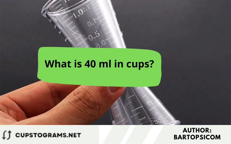 What is 40 ml in cups?