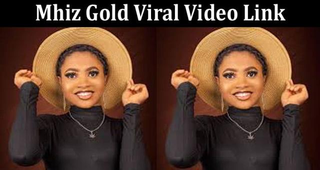 Watch the Viral Video of Mhiz Gold Here - Available Links and Sources